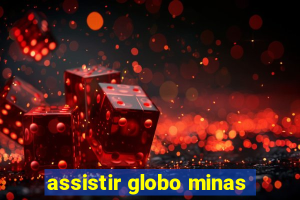 assistir globo minas